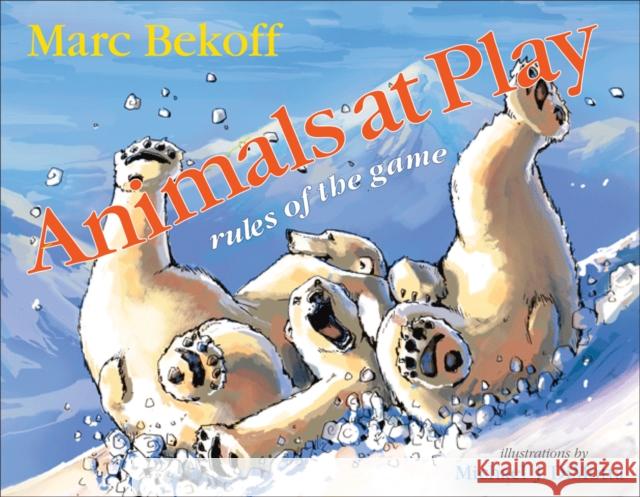 Animals at Play : Rules of the Game Marc Bekoff 9781592135516 