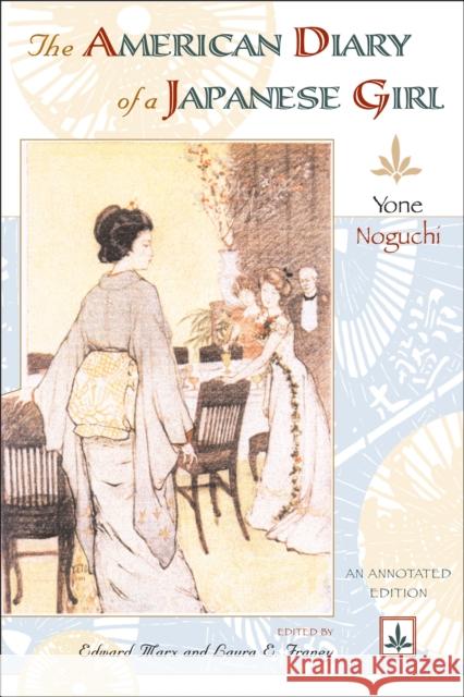 The American Diary of a Japanese Girl: An Annotated Edition Yone Noguchi Edward Marx Laura Franey 9781592135547