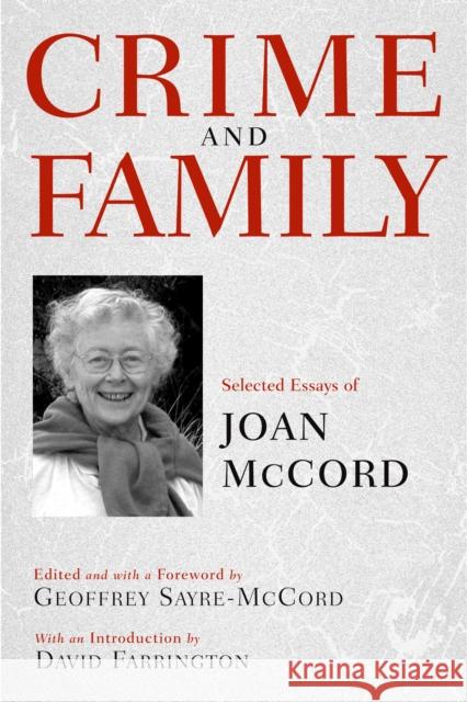 Crime and Family: Selected Essays of Joan McCord Geoffrey Sayre-McCord David P. Farrington 9781592135578