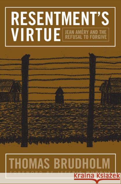 Resentment's Virtue: Jean Amery and the Refusal to Forgive Thomas Brudholm 9781592135660 Temple University Press