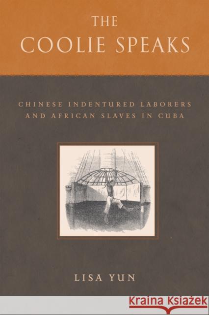 The Coolie Speaks: Chinese Indentured Laborers and African Slaves in Cuba Yun, Lisa 9781592135820 Temple University Press