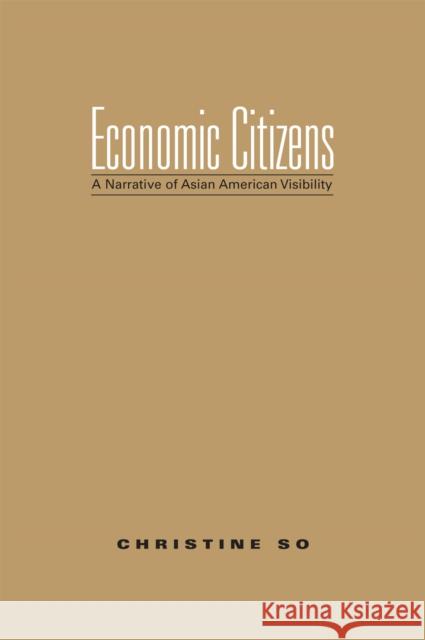 Economic Citizens: A Narrative of Asian American Visibility Christine So 9781592135844 Temple University Press