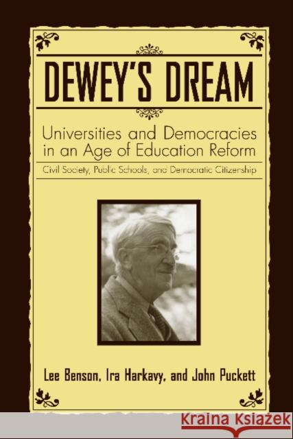 Dewey's Dream: Universities and Democracies in an Age of Education Reform John L. Puckett Ira Harkavy Lee Benson 9781592135912