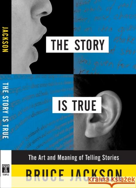 The Story Is True: The Art and Meaning of Telling Stories Bruce Jackson 9781592136063