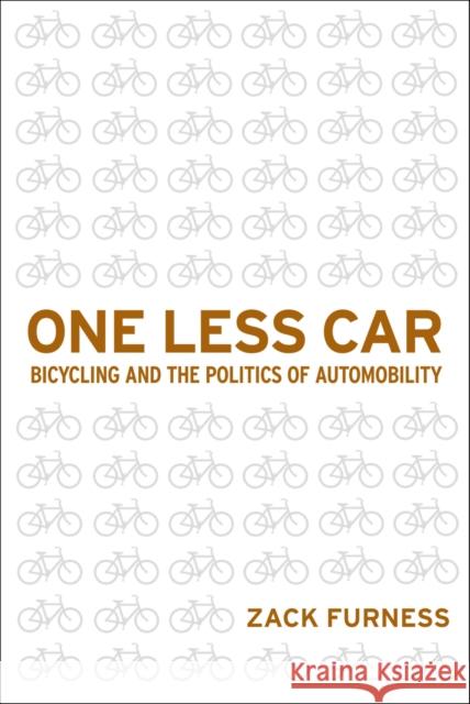 One Less Car: Bicycling and the Politics of Automobility Furness, Zack 9781592136124 Temple University Press