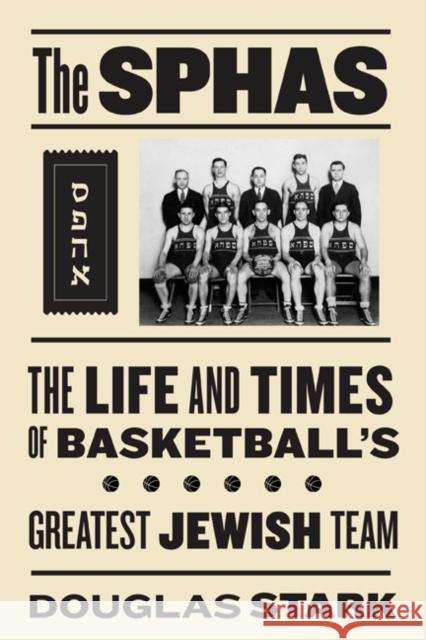 The Sphas: The Life and Times of Basketball's Greatest Jewish Team Stark, Doug 9781592136339 Temple University Press