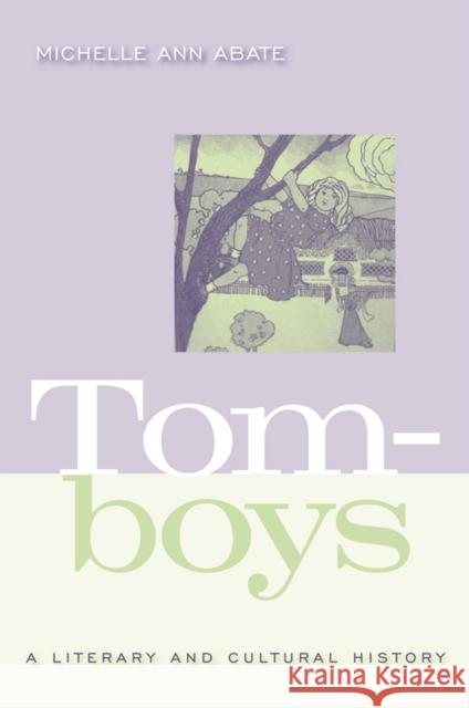 Tomboys: A Literary and Cultural History Abate, Michelle Ann 9781592137237 Temple University Press