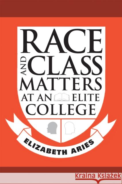 Race and Class Matters at an Elite College Elizabeth Aries 9781592137251 Temple University Press