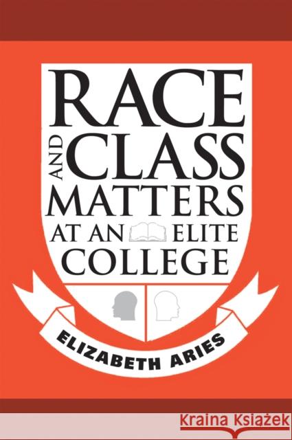 Race and Class Matters at an Elite College Elizabeth Aries 9781592137268 Temple University Press