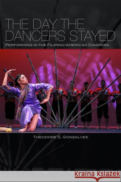 The Day the Dancers Stayed: Performing in the Filipino/American Diaspora Gonzalves, Theodore S. 9781592137282 Temple University Press