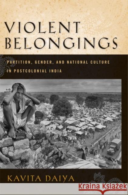 Violent Belongings: Partition, Gender, and National Culture in Postcolonial India Kavita Daiya 9781592137435 Temple University Press