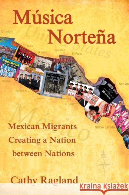 Musica Nortena: Mexican Americans Creating a Nation Between Nations Ragland, Catherine 9781592137466 TEMPLE UNIVERSITY PRESS,U.S.