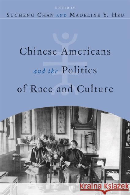 Chinese Americans and the Politics of Race and Culture Sucheng Chan Madeline Y. Hsu 9781592137527 Temple University Press