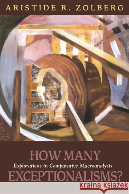 How Many Exceptionalisms?: Explorations in Comparative Macroanalysis Aristide R. Zolberg 9781592138319 Temple University Press