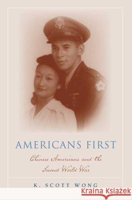 Americans First: Chinese Americans and the Second World War Wong, K. Scott 9781592138401