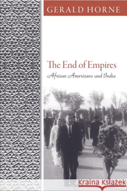 The End of Empires: African Americans and India Gerald C. Horne 9781592138999 Temple University Press