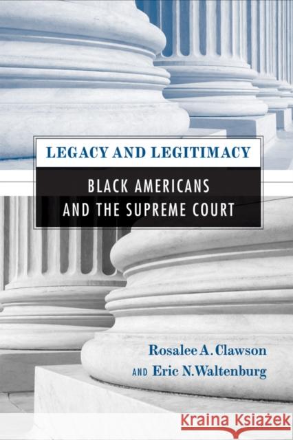 Legacy and Legitimacy: Black Americans and the Supreme Court Clawson, Rosalee 9781592139033 Temple University Press