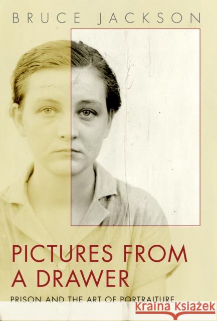 Pictures from a Drawer: Prison and the Art of Portraiture Jackson, Bruce 9781592139484 Temple University Press