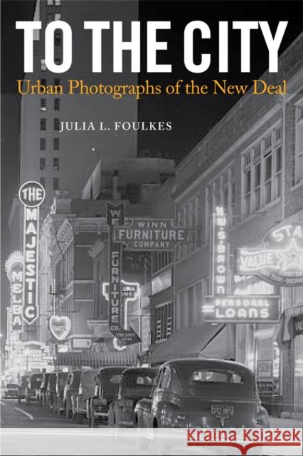 To the City: Urban Photographs of the New Deal Foulkes, Julia L. 9781592139972 Temple University Press