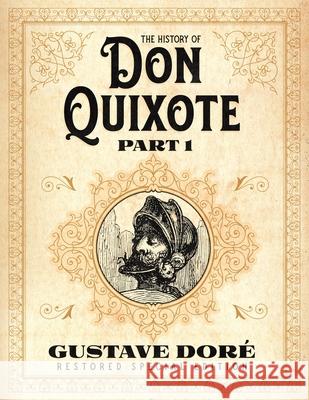 The History of Don Quixote Part 1: Gustave Doré Restored Special Edition Doré, Gustave 9781592180936 Cgr Publishing