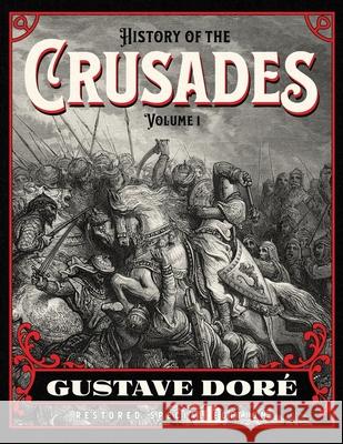 History of the Crusades Volume 1: Gustave Doré Restored Special Edition Doré, Gustave 9781592180981 Cgr Publishing