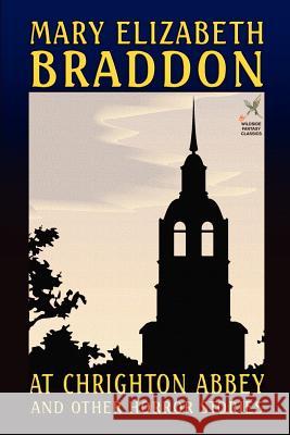 At Chrighton Abbey and Other Horror Stories Mary Elizabeth Braddon 9781592240333 Borgo Press
