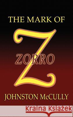 The Mark of Zorro Johnston D McCulley, John Gregory Betancourt 9781592240609 Borgo Press