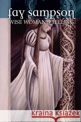 Morgan Le Fay 1: Wise Woman's Telling Fay Sampson 9781592241125 Cosmos Books (PA)