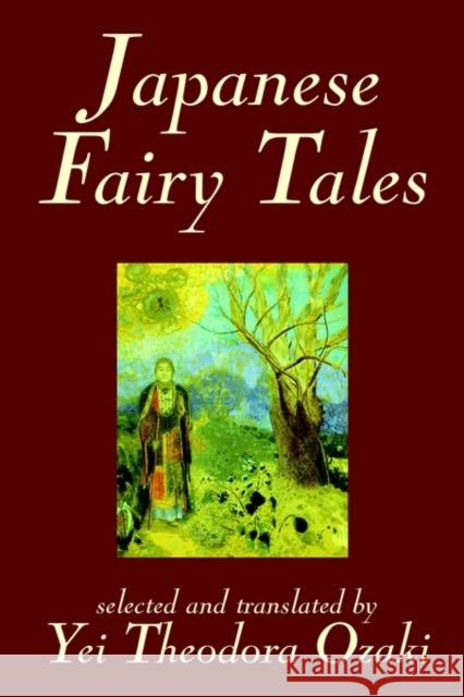 Japanese Fairy Tales by Yei Theodora Ozaki, Classics Yei Theodora Ozaki 9781592249190