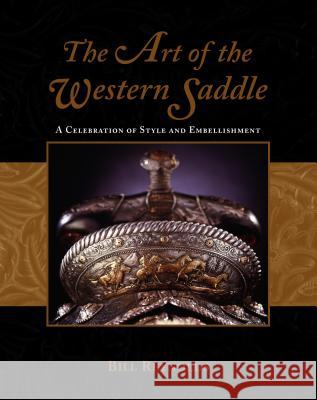 The Art of the Western Saddle: A Celebration of Style & Embellishment Bill Reynolds 9781592280346