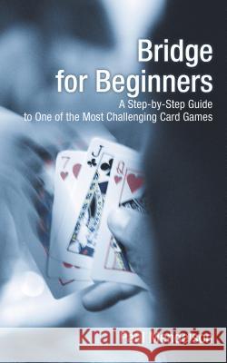 Bridge for Beginners: A Step-By-Step Guide to One of the Most Challenging Card Games Paul Mendelson 9781592282838 Lyons Press