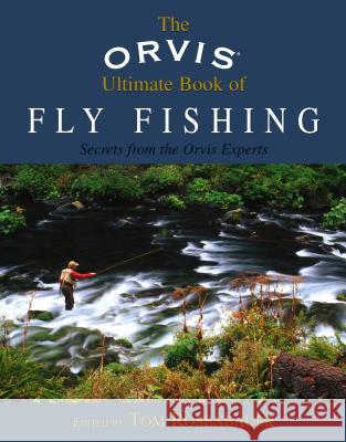 Orvis Ultimate Book of Fly Fishing: Secrets from the Orvis Experts Rosenbauer, Tom 9781592285846 Lyons Press