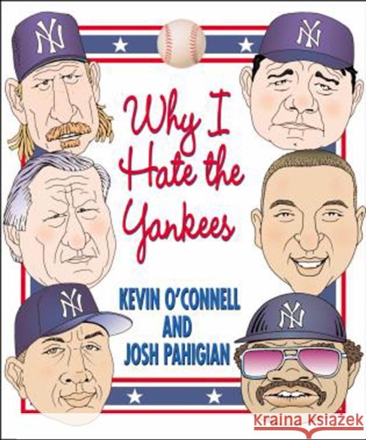 Why I Hate the Yankees Kevin O'Connell Josh Pahigian 9781592287635 Rowman & Littlefield