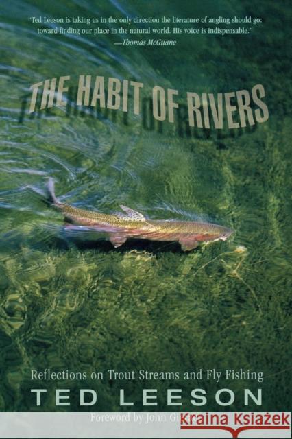 Habit of Rivers: Reflections on Trout Streams and Fly Fishing Leeson, Ted 9781592289547