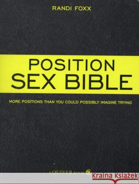 The Position Sex Bible: More Positions Than You Could Possibly Imagine Trying Randi Foxx 9781592333493