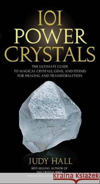 101 Power Crystals: The Ultimate Guide to Magical Crystals, Gems, and Stones for Healing and Transformation Hall, Judy 9781592334902 0
