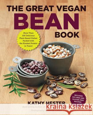 The Great Vegan Bean Book: More Than 100 Delicious Plant-Based Dishes Packed with the Kindest Protein in Town! - Includes Soy-Free and Gluten-Fre Hester, Kathy 9781592335497 0