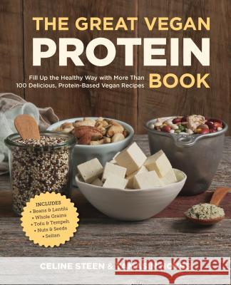 The Great Vegan Protein Book: Fill Up the Healthy Way with More Than 100 Delicious Protein-Based Vegan Recipes - Includes - Beans & Lentils - Plants Steen, Celine 9781592336432