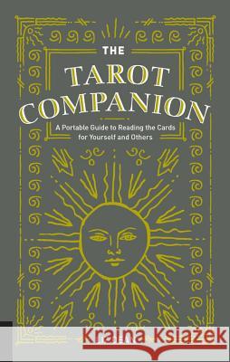 The Tarot Companion: A Portable Guide to Reading the Cards for Yourself and Others Liz Dean 9781592338214