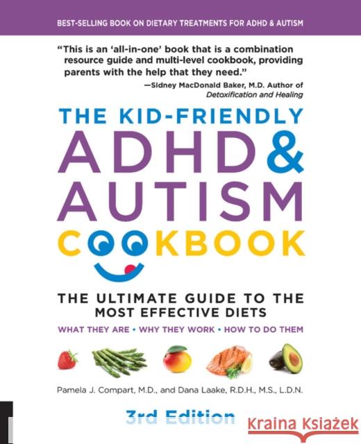 The Kid-Friendly ADHD & Autism Cookbook, 3rd edition: The Ultimate Guide to the Most Effective Diets -- What they are - Why they work - How to do them Dana Laake 9781592338504 Fair Winds Press (MA)