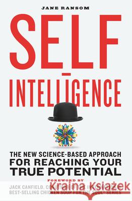 Self-Intelligence: The New Science-Based Approach for Reaching Your True Potential Jane Ransom Jack Canfield 9781592338573 Fair Winds Press (MA)