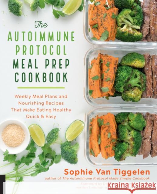 The Autoimmune Protocol Meal Prep Cookbook: Weekly Meal Plans and Nourishing Recipes That Make Eating Healthy Quick & Easy Sophie Va 9781592338993