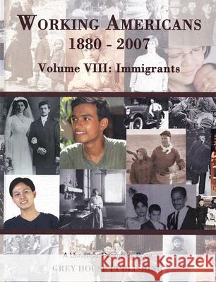 Working Americans 1880-2007, Volume VIII: Immigrants Laura Mars-Proietti 9781592371976 Grey House Publishing