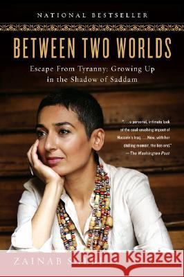 Between Two Worlds: Escape from Tyranny: Growing Up in the Shadow of Saddam Zainab Salbi Laurie Becklund 9781592402441 Gotham Books