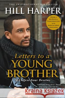Letters to a Young Brother: Manifest Your Destiny Hill Harper 9781592402496 Gotham Books