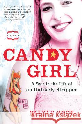 Candy Girl: A Year in the Life of an Unlikely Stripper Diablo Cody 9781592402731 Gotham Books