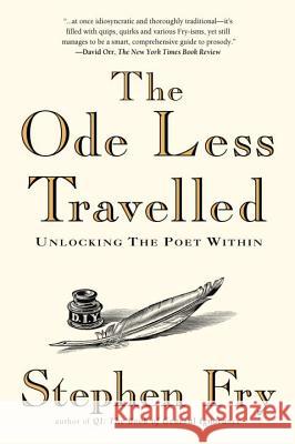The Ode Less Travelled: Unlocking the Poet Within Stephen Fry 9781592403110 Gotham Books