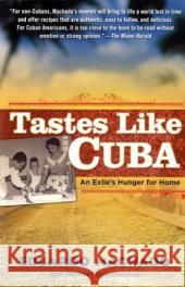 Tastes Like Cuba: An Exile's Hunger for Home Eduardo Machado Michael Domitrovich 9781592404056 Gotham Books