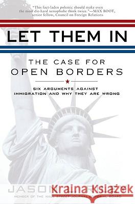 Let Them in: The Case for Open Borders Jason L. Riley 9781592404315