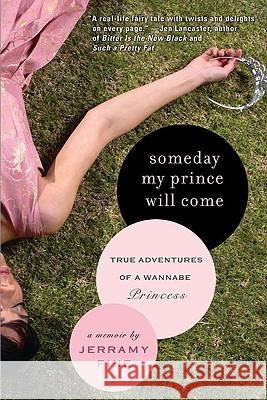 Someday My Prince Will Come: True Adventures of a Wannabe Princess Jerramy Fine 9781592404339 Gotham Books